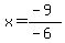 x=%28-9%29%2F%28-6%29