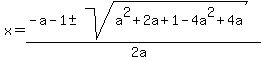 x=%28-a-1%2B-+sqrt%28a%5E2%2B2a%2B1-4a%5E2%2B4a%29%29%2F%282a%29