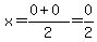 x=%280%2B0%29%2F2=0%2F2