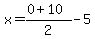 x=%280%2B10%29%2F2-5
