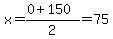 x=%280%2B150%29%2F2=75