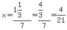 x=%281%261%2F3%29%2F7=%284%2F3%29%2F7=4%2F21
