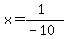 x=%281%29%2F%28-10%29