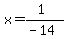 x=%281%29%2F%28-14%29