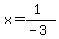 x=%281%29%2F%28-3%29