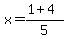 x=%281%2B4%29%2F5