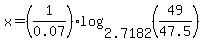 x=%281%2F0.07%29%2Alog%282.7182%2C%2849%2F47.5%29%29