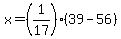 x=%281%2F17%29%2A%2839-56%29