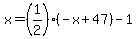 x=%281%2F2%29%28-x%2B47%29-1
