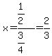 x=%281%2F2%29%2F%283%2F4%29=2%2F3