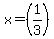 x=%281%2F3%29