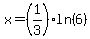 x=%281%2F3%29ln%286%29