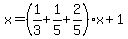 x=%281%2F3%2B1%2F5%2B2%2F5%29x%2B1