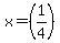x=%281%2F4%29