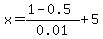 x=%281-0.5%29%2F0.01%2B5