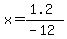 x=%281.2%29%2F%28-12%29