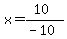 x=%2810%29%2F%28-10%29