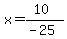 x=%2810%29%2F%28-25%29