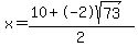 x=%2810%2B-2sqrt%2873%29%29%2F2