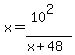 x=%2810%5E2%29%2F%28x%2B48%29