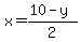 x=%2810-y%29%2F2