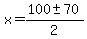 x=%28100%2B-+70%29%2F2