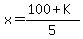 x=%28100%2BK%29%2F5