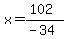 x=%28102%29%2F%28-34%29