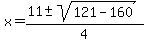 x=%2811%2B-+sqrt%28121-160%29%29%2F4