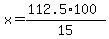 x=%28112.5%2A100%29%2F15