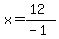 x=%2812%29%2F%28-1%29
