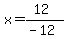 x=%2812%29%2F%28-12%29