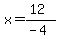 x=%2812%29%2F%28-4%29