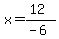 x=%2812%29%2F%28-6%29