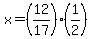 x=%2812%2F17%29%281%2F2%29
