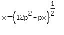 x=%2812p%5E2-px%29%5E%281%2F2%29