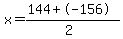 x=%28144%2B-156%29%2F%282%29