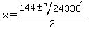x=%28144%2B-sqrt%2824336%29%29%2F+2