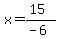 x=%2815%29%2F%28-6%29