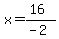 x=%2816%29%2F%28-2%29