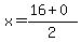 x=%2816+%2B+0%29%2F2