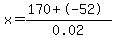x=%28170%2B-52%29%2F0.02