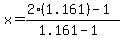 x=%282%281.161%29-1%29%2F%281.161-1%29