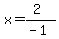 x=%282%29%2F%28-1%29
