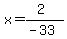 x=%282%29%2F%28-33%29