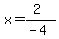 x=%282%29%2F%28-4%29
