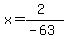 x=%282%29%2F%28-63%29