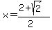x=%282%2Bsqrt%282%29%29%2F%282%29