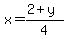 x=%282%2By%29%2F4