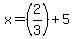 x=%282%2F3%29%2B5